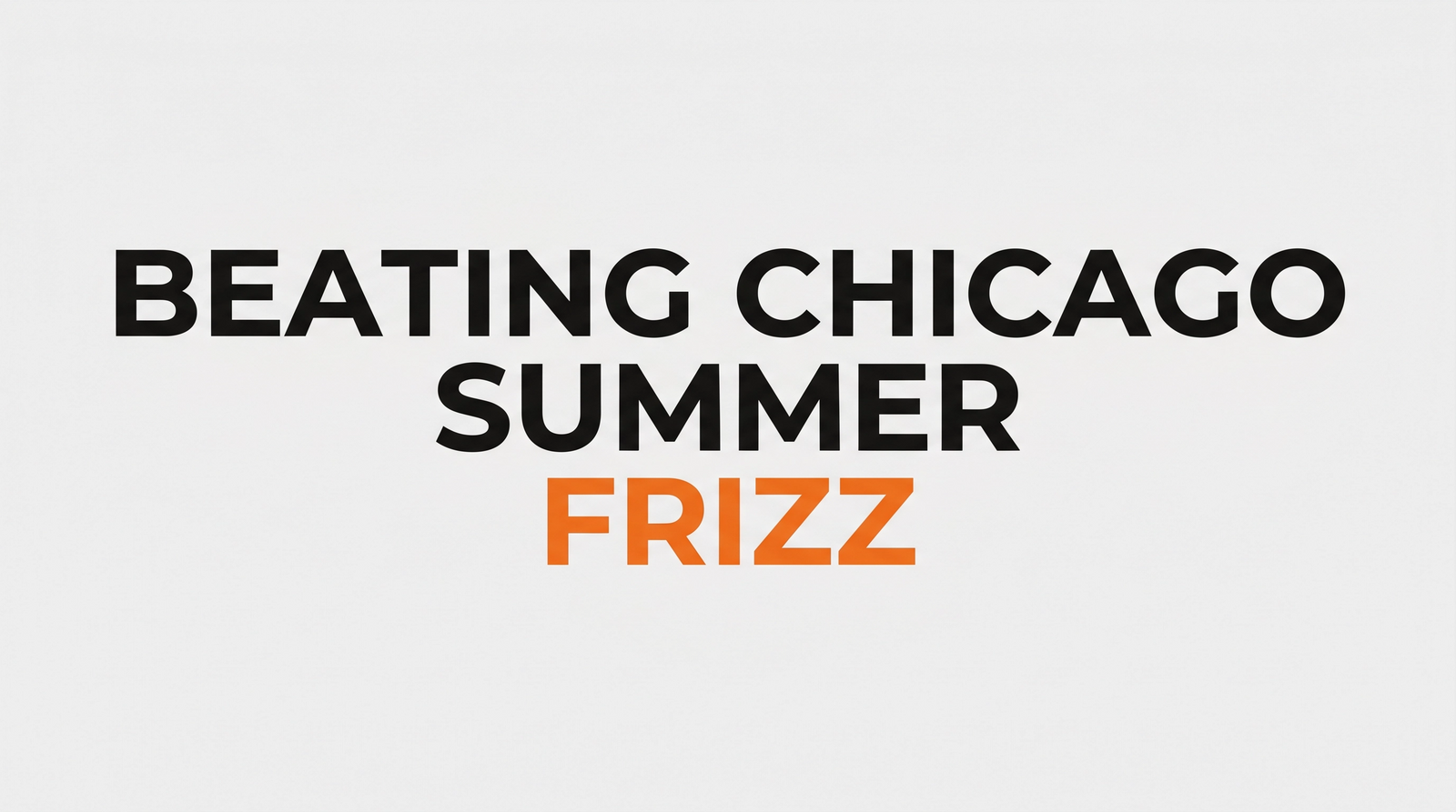 beating chicago summer frizz