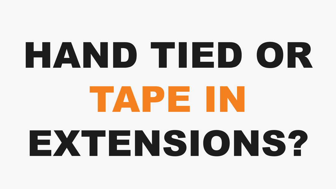 Hand-Tied or Tape-In Extensions: How to Choose