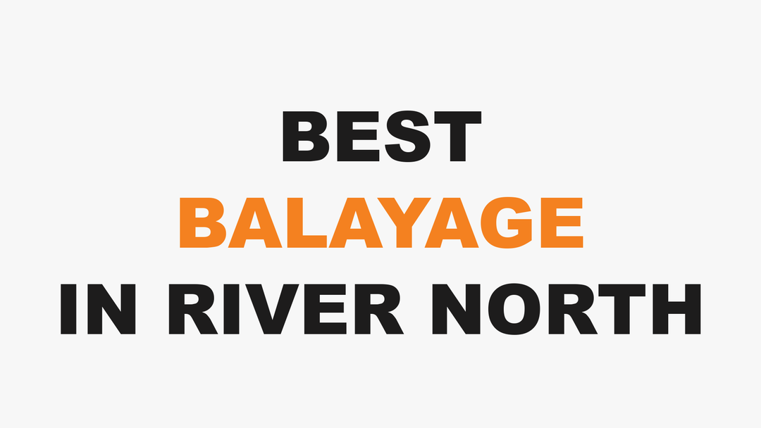 Best Balayage Salon in River North Chicago: What to Look For Before You Book